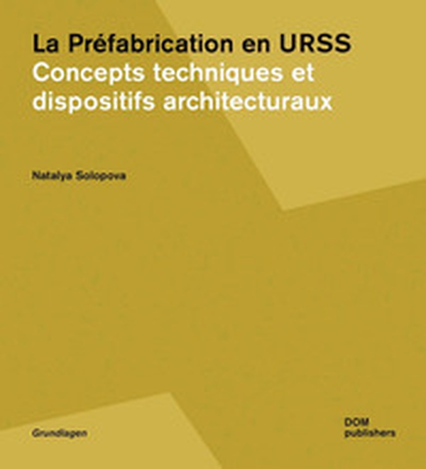 La prèfabrication en URSS. Concepts techniques et dispositifs architecturaux - Librerie.coop La prèfabrication en URSS. Concepts techniques et dispositifs architecturaux - Librerie.coop