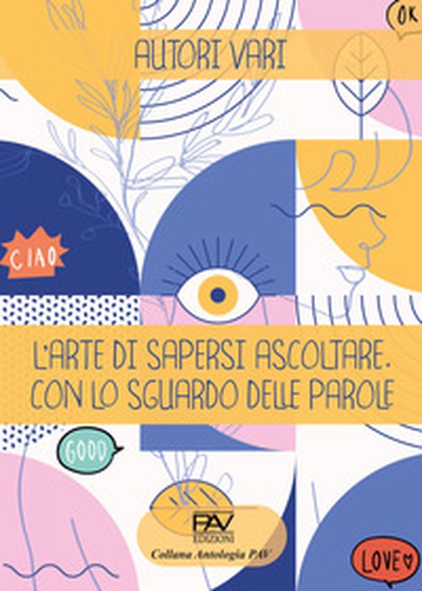 L'arte di sapersi ascoltare. Con lo sguardo delle parole. - Librerie.coop L'arte di sapersi ascoltare. Con lo sguardo delle parole. - Librerie.coop