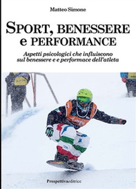Sport, benessere e performance. Aspetti psicologici che influiscono sul benessere e e performance dell'atleta - Librerie.coop