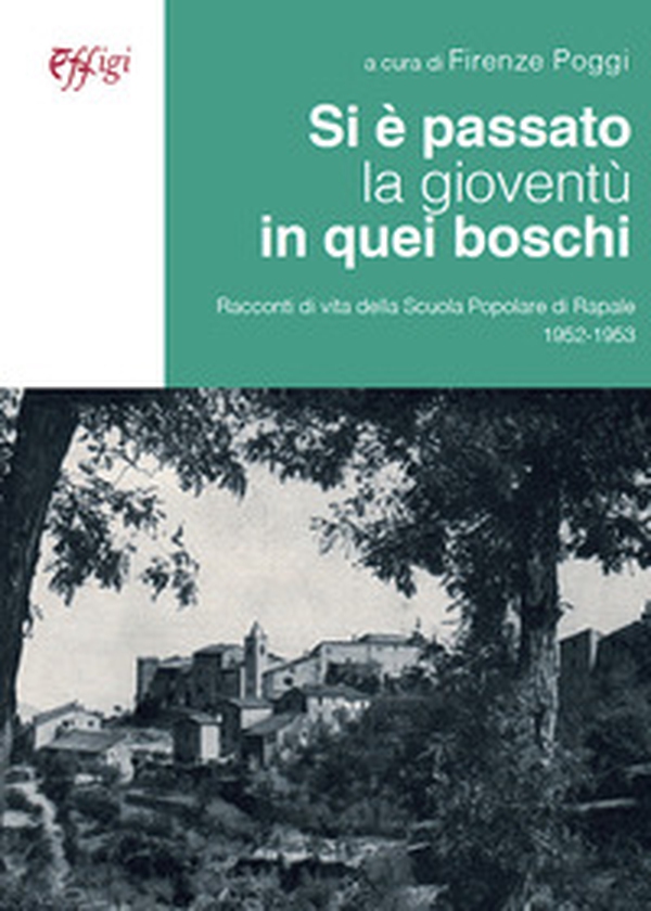 Si è passato la gioventù in quei boschi. Racconti di vita della Scuola Popolare di Rapale 1952-1953 - Librerie.coop Si è passato la gioventù in quei boschi. Racconti di vita della Scuola Popolare di Rapale 1952-1953 - Librerie.coop