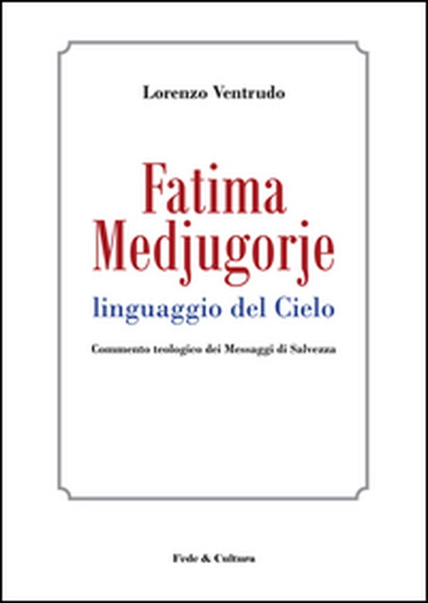 Fatima, Medjugorje. Linguaggio del cielo. Commento teologico dei messaggi di salvezza - Librerie.coop Fatima, Medjugorje. Linguaggio del cielo. Commento teologico dei messaggi di salvezza - Librerie.coop