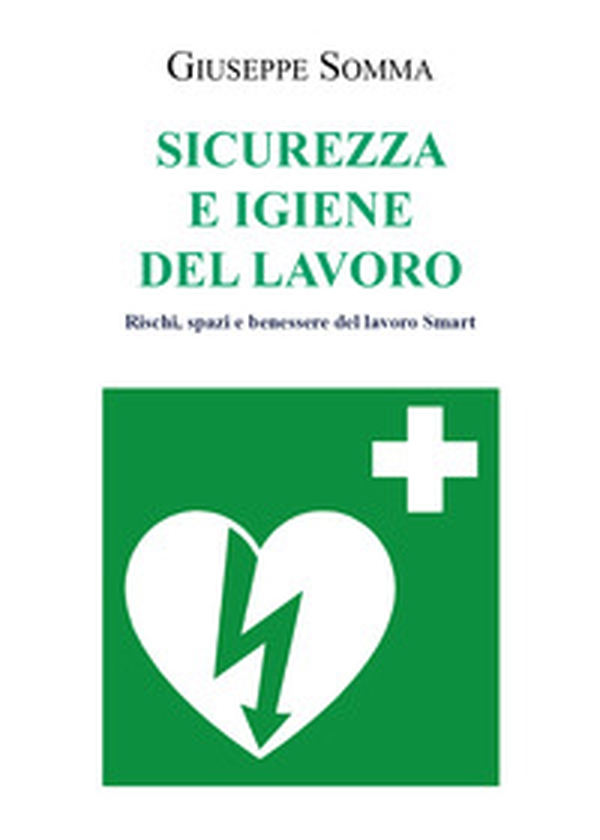 Sicurezza e igiene del lavoro. Rischi, spazi e benessere del lavoro Smart - Librerie.coop Sicurezza e igiene del lavoro. Rischi, spazi e benessere del lavoro Smart - Librerie.coop