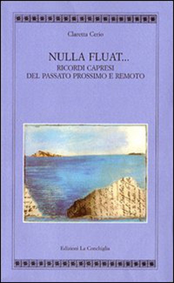 Nulla fluat. Ricordi capresi del passato prossimo e remoto - Librerie.coop Nulla fluat. Ricordi capresi del passato prossimo e remoto - Librerie.coop