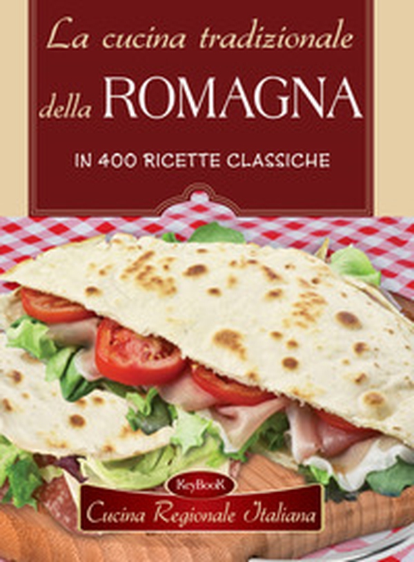 La cucina tradizionale della Romagna - Librerie.coop La cucina tradizionale della Romagna - Librerie.coop