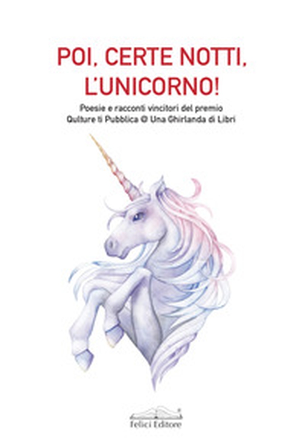 Poi, certe notti, l'unicorno! Poesie e racconti vincitori del premio Qulture ti Pubblica @ Una Ghirlanda di Libri - Librerie.coop Poi, certe notti, l'unicorno! Poesie e racconti vincitori del premio Qulture ti Pubblica @ Una Ghirlanda di Libri - Librerie.coop