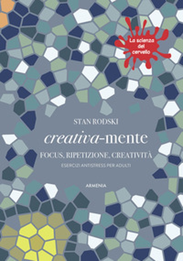 Creativa-mente. Focus, ripetizione, creatività. Esercizi antistress per adulti. La scienza del cervello - Librerie.coop Creativa-mente. Focus, ripetizione, creatività. Esercizi antistress per adulti. La scienza del cervello - Librerie.coop