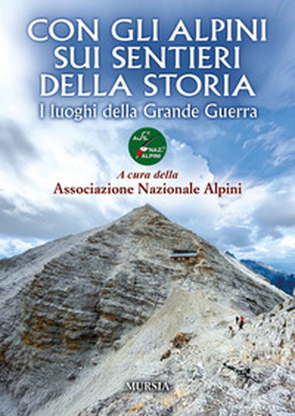 Con gli alpini sui sentieri della storia. I luoghi della Grande Guerra - Librerie.coop Con gli alpini sui sentieri della storia. I luoghi della Grande Guerra - Librerie.coop