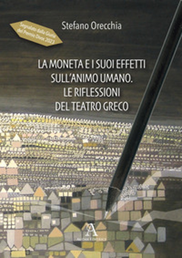 La moneta e i suoi effetti sull'animo umano. Le riflessioni del teatro greco - Librerie.coop La moneta e i suoi effetti sull'animo umano. Le riflessioni del teatro greco - Librerie.coop
