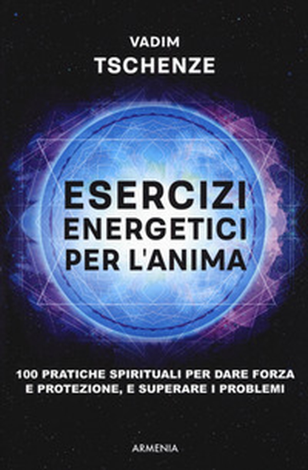 Esercizi energetici per l'anima. 100 pratiche spirituali per dare forza e protezione, e superare i problemi - Librerie.coop Esercizi energetici per l'anima. 100 pratiche spirituali per dare forza e protezione, e superare i problemi - Librerie.coop