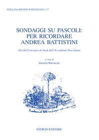 Sondaggi su Pascoli: per ricordare Andrea Battistini. Atti del Convegno di Studi dell'Accademia Pascoliana - Librerie.coop