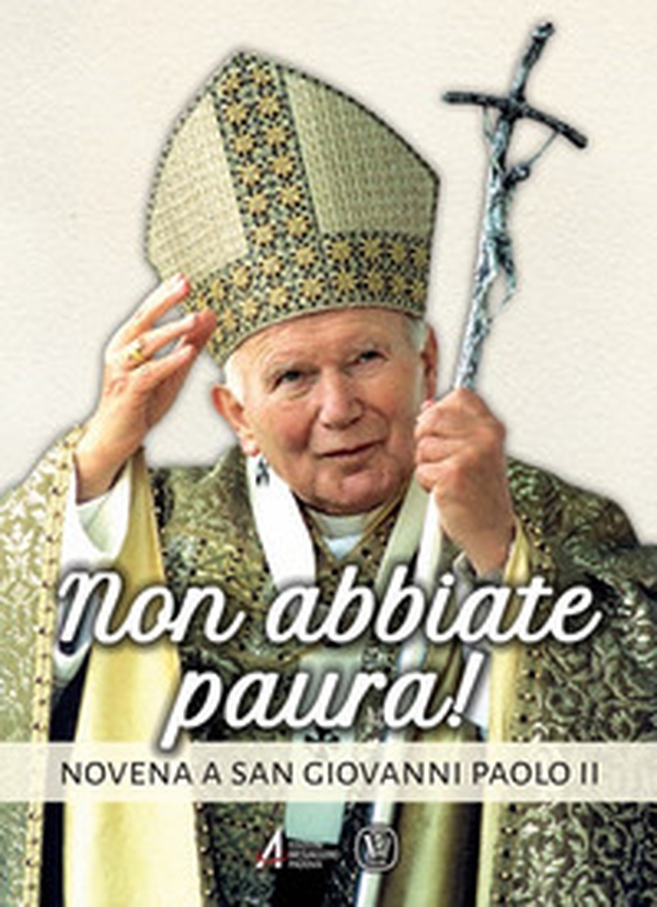Non abbiate paura! Novena a san Giovanni Paolo II - Librerie.coop Non abbiate paura! Novena a san Giovanni Paolo II - Librerie.coop