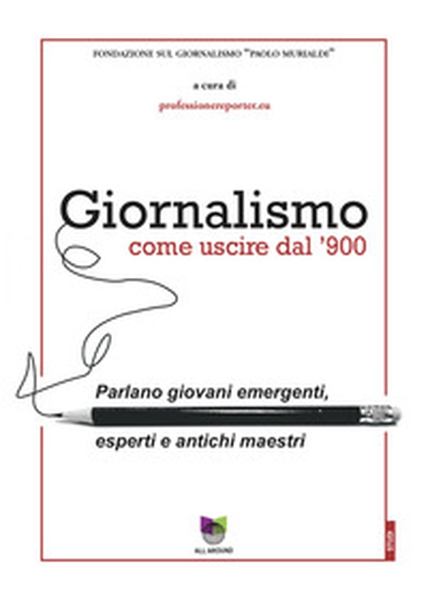 Giornalismo. Come uscire dal giornalismo del '900. Parlano giovani emergenti, esperti e antichi maestri - Librerie.coop Giornalismo. Come uscire dal giornalismo del '900. Parlano giovani emergenti, esperti e antichi maestri - Librerie.coop