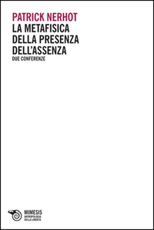 La metafisica della presenza dell'assenza. Due conferenze - Librerie.coop La metafisica della presenza dell'assenza. Due conferenze - Librerie.coop