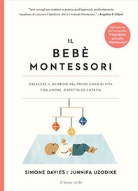 Il bebè Montessori. Crescere il bambino nel primo anno di vita con amore, rispetto ed empatia - Librerie.coop