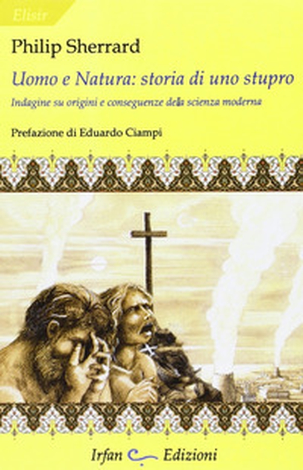 Uomo e natura: storia di uno stupro. Indagini su origini e conseguenze della scienza moderna - Librerie.coop Uomo e natura: storia di uno stupro. Indagini su origini e conseguenze della scienza moderna - Librerie.coop