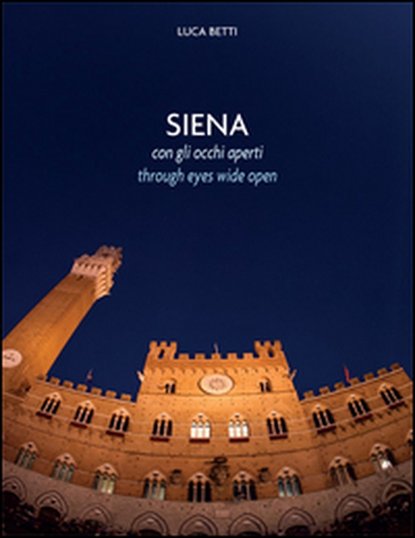 Siena con gli occhi aperti. Ediz. italiana e inglese - Librerie.coop Siena con gli occhi aperti. Ediz. italiana e inglese - Librerie.coop