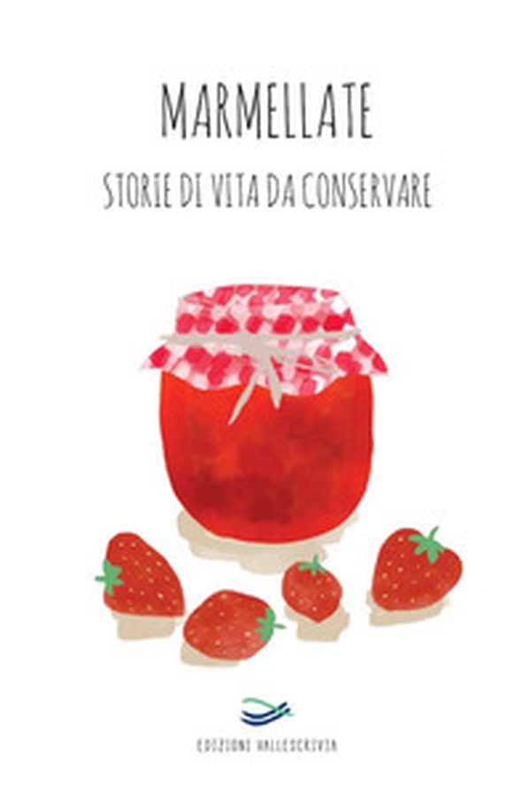 Marmellate. Storie di vita da conservare 2023 - Librerie.coop Marmellate. Storie di vita da conservare 2023 - Librerie.coop