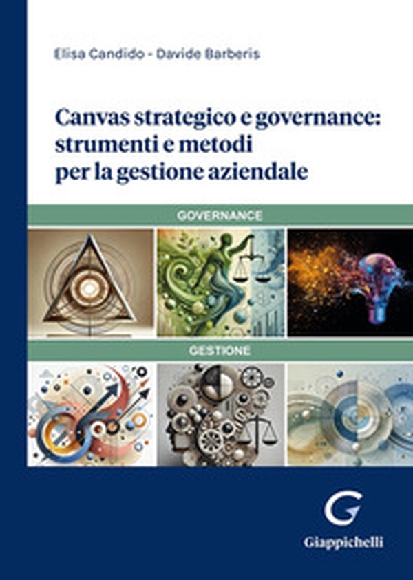Canvas strategico e governance: strumenti e metodi per la gestione aziendale - Librerie.coop Canvas strategico e governance: strumenti e metodi per la gestione aziendale - Librerie.coop