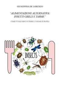 Alimentazione alternativa: insetti grilli e tarme. Come vuole farci nutrire l'Unione Europea - Librerie.coop