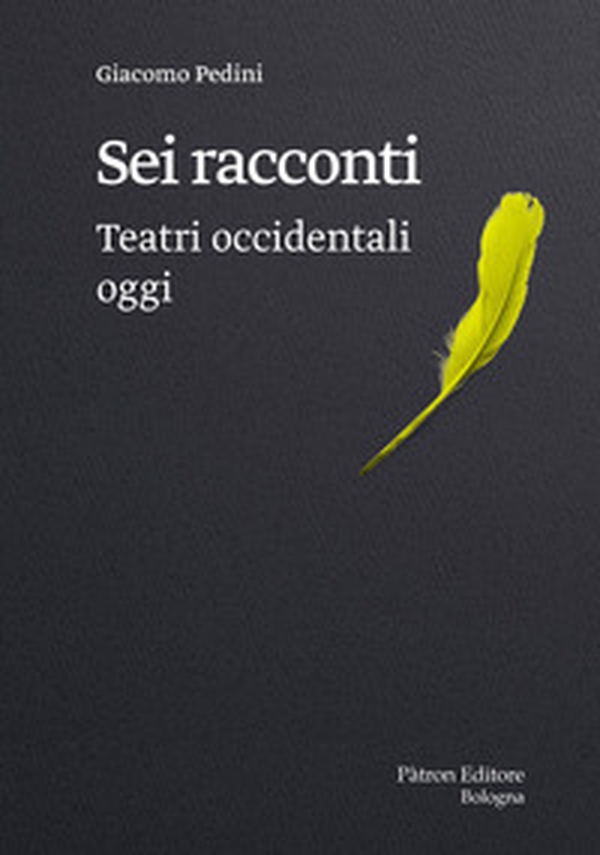 Sei racconti. Teatri occidentali oggi - Librerie.coop Sei racconti. Teatri occidentali oggi - Librerie.coop