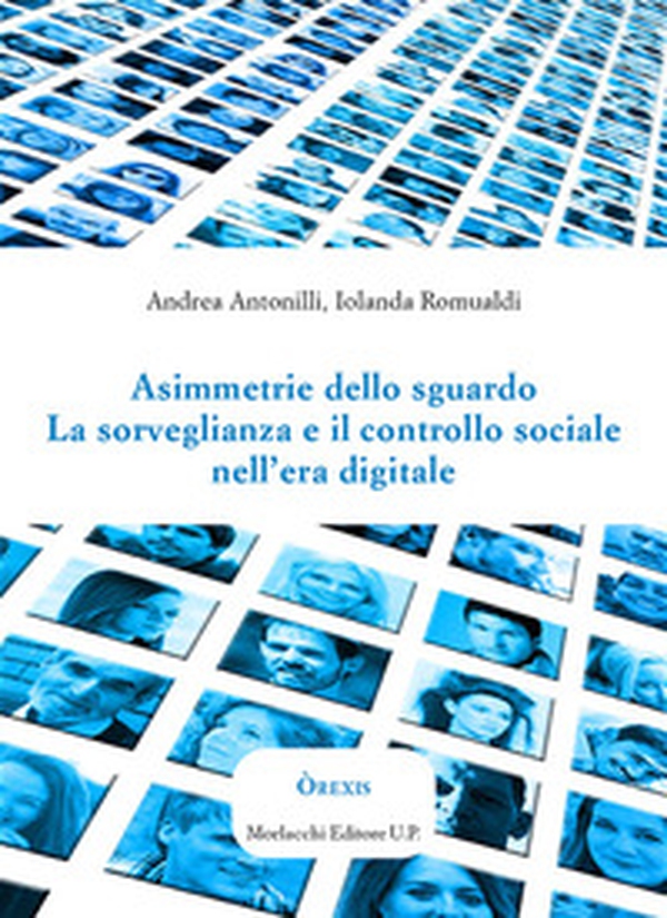 Asimmetrie dello sguardo. La sorveglianza e il controllo sociale nell'era digitale - Librerie.coop Asimmetrie dello sguardo. La sorveglianza e il controllo sociale nell'era digitale - Librerie.coop