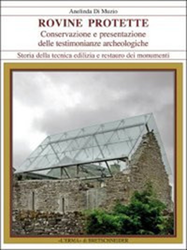 Rovine protette. Conservazione e presentazione delle testimonianze archeologiche - Librerie.coop Rovine protette. Conservazione e presentazione delle testimonianze archeologiche - Librerie.coop