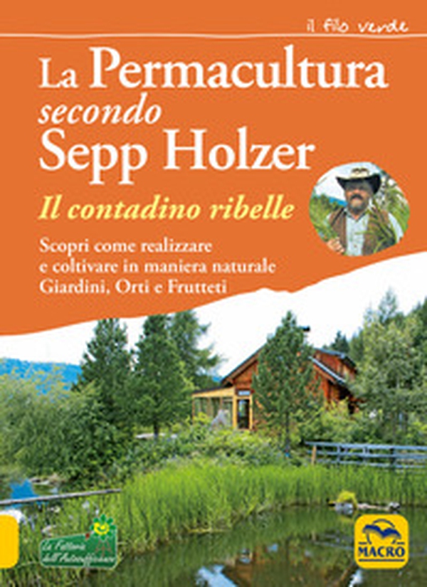 La permacultura secondo Sepp Holzer. Il contadino ribelle. Scopri come realizzare e coltivare in maniera naturale giardini, orti e frutteti - Librerie.coop La permacultura secondo Sepp Holzer. Il contadino ribelle. Scopri come realizzare e coltivare in maniera naturale giardini, orti e frutteti - Librerie.coop