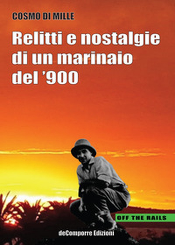Relitti e nostalgie di un marinaio del '900 - Librerie.coop Relitti e nostalgie di un marinaio del '900 - Librerie.coop