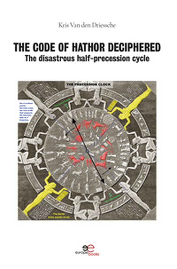 The code of Hathor deciphered. The disastrous half-precession cycle - Librerie.coop The code of Hathor deciphered. The disastrous half-precession cycle - Librerie.coop