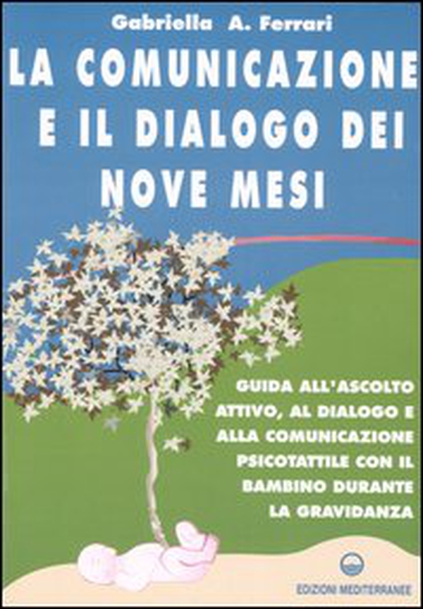La comunicazione e il dialogo dei nove mesi. Guida all'ascolto attivo, al dialogo e alla comunicazione psicotattile con il bambino durante la gravidanza - Librerie.coop La comunicazione e il dialogo dei nove mesi. Guida all'ascolto attivo, al dialogo e alla comunicazione psicotattile con il bambino durante la gravidanza - Librerie.coop