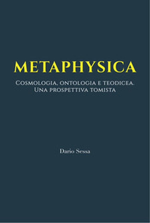 Metaphysica. Cosmologia, ontologia e teodicea. Una prospettiva tomista - Librerie.coop Metaphysica. Cosmologia, ontologia e teodicea. Una prospettiva tomista - Librerie.coop