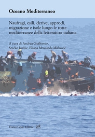 Oceano Mediterraneo. Naufragi, esili, derive, approdi, migrazione e isole lungo le rotte mediterranee della letteratura italiana - Librerie.coop