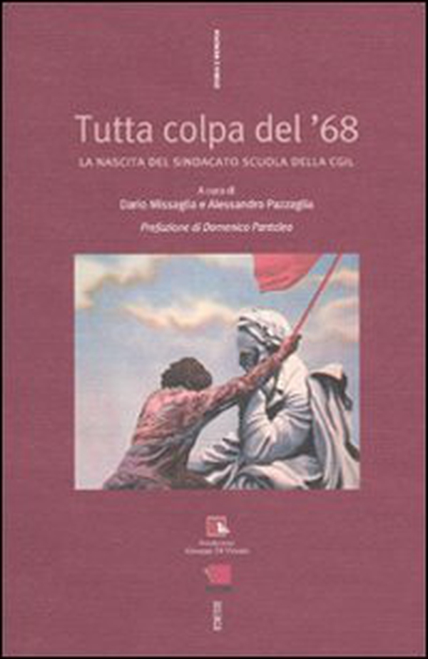 Tutta colpa del '68. La nascita del sindacato Scuola della Cgil - Librerie.coop Tutta colpa del '68. La nascita del sindacato Scuola della Cgil - Librerie.coop