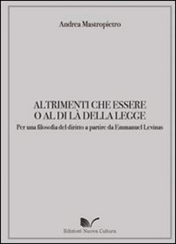 Altrimenti che essere o al di là della legge. Per una filosofia del diritto a partire da Emmanuel Levinas - Librerie.coop Altrimenti che essere o al di là della legge. Per una filosofia del diritto a partire da Emmanuel Levinas - Librerie.coop
