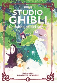 Studio Ghibli. La fabbrica dei sogni. Dalle origini a «Il ragazzo e l'airone» - Librerie.coop