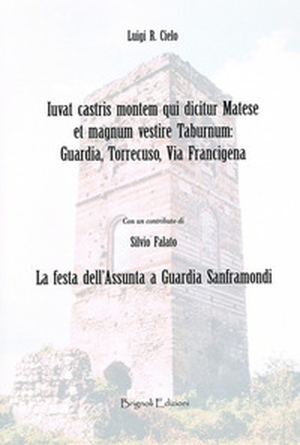 Iuvat castris montem qui dicitur Matese et magnum vestire Taburnum: Guardia, Torrecuso, Via Francigena. La festa dell'Assunta a Guardia Sanframondi - Librerie.coop Iuvat castris montem qui dicitur Matese et magnum vestire Taburnum: Guardia, Torrecuso, Via Francigena. La festa dell'Assunta a Guardia Sanframondi - Librerie.coop