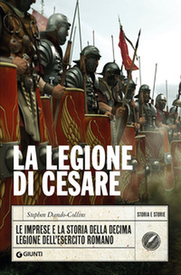 La legione di Cesare. Le imprese e la storia della decima legione dell'esercito romano - Librerie.coop La legione di Cesare. Le imprese e la storia della decima legione dell'esercito romano - Librerie.coop