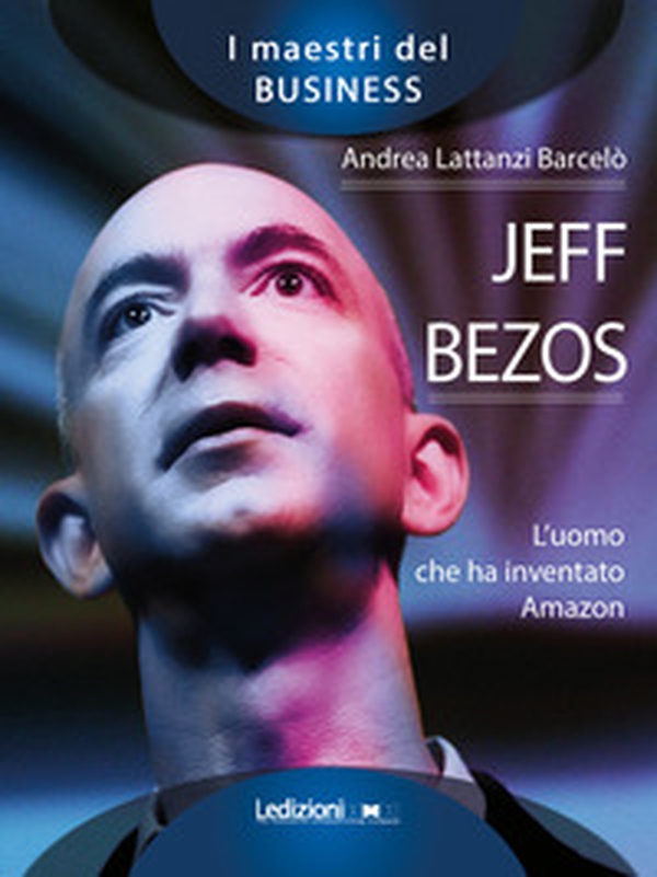 Jeff Bezos. L'uomo che ha inventato Amazon - Librerie.coop Jeff Bezos. L'uomo che ha inventato Amazon - Librerie.coop