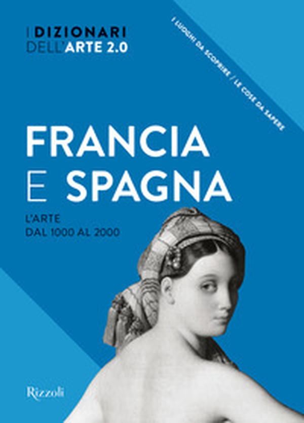 Francia e Spagna. L'arte dal 1000 al 2000. I dizionari dell'arte 2.0 - Librerie.coop Francia e Spagna. L'arte dal 1000 al 2000. I dizionari dell'arte 2.0 - Librerie.coop
