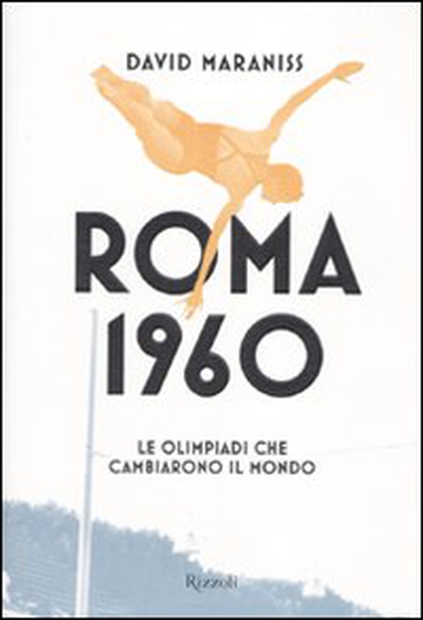 Roma 1960. Le Olimpiadi che cambiarono il mondo - Librerie.coop Roma 1960. Le Olimpiadi che cambiarono il mondo - Librerie.coop