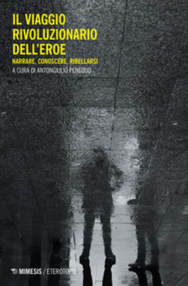 Il viaggio rivoluzionario dell'eroe. Narrare, conoscere, ribellarsi - Librerie.coop Il viaggio rivoluzionario dell'eroe. Narrare, conoscere, ribellarsi - Librerie.coop