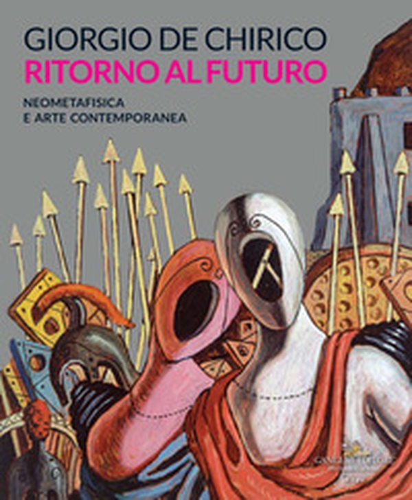 Giorgio de Chirico. Ritorno al futuro. Neometafisica e arte contemporanea. Catalogo della mostra (Torino, 18 aprile-25 agosto 2019) - Librerie.coop Giorgio de Chirico. Ritorno al futuro. Neometafisica e arte contemporanea. Catalogo della mostra (Torino, 18 aprile-25 agosto 2019) - Librerie.coop
