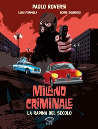 La rapina del secolo. Milano criminale - Librerie.coop