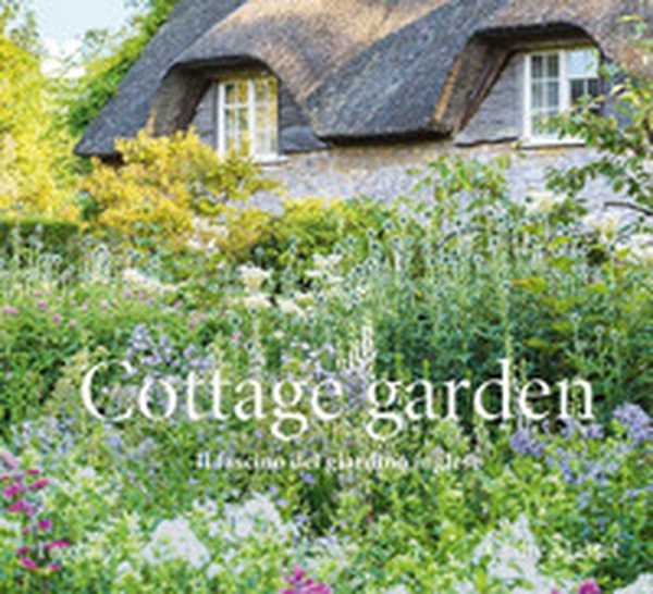 Cottage garden. Il fascino del giardino inglese - Librerie.coop Cottage garden. Il fascino del giardino inglese - Librerie.coop