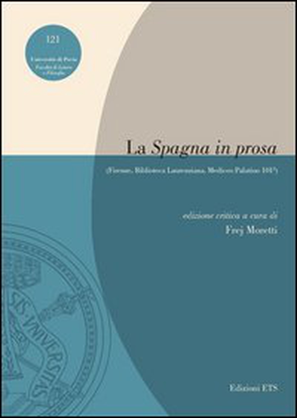La «Spagna in prosa» (Firenze, Biblioteca Laurenziana, Mediceo Palatino 101³) - Librerie.coop La «Spagna in prosa» (Firenze, Biblioteca Laurenziana, Mediceo Palatino 101³) - Librerie.coop