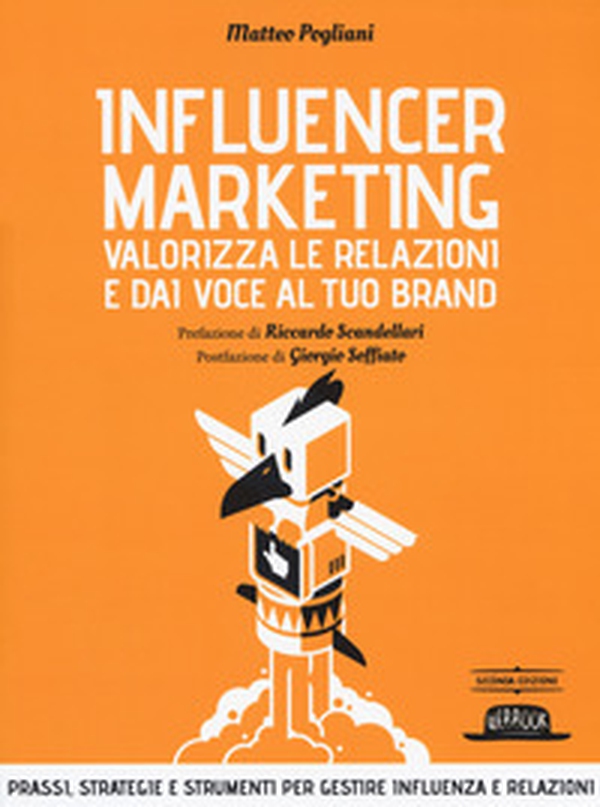 Influencer marketing. Valorizza le relazioni e dai voce al tuo brand. Prassi, strategie e strumenti per gestire influenza e relazioni - Librerie.coop Influencer marketing. Valorizza le relazioni e dai voce al tuo brand. Prassi, strategie e strumenti per gestire influenza e relazioni - Librerie.coop