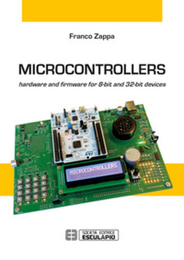 Microcontrollers. Hardware and firmware for 8-bit and 32-bit devices - Librerie.coop Microcontrollers. Hardware and firmware for 8-bit and 32-bit devices - Librerie.coop