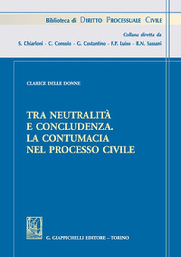 Tra neutralità e concludenza. La contumacia nel processo civile - Librerie.coop Tra neutralità e concludenza. La contumacia nel processo civile - Librerie.coop