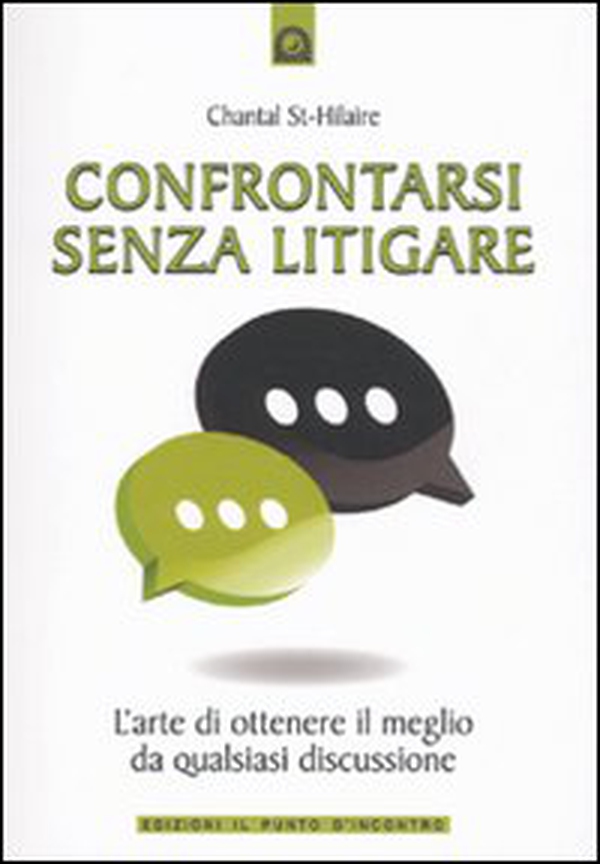 Confrontarsi senza litigare. L'arte di ottenere il meglio da qualsiasi discussione - Librerie.coop Confrontarsi senza litigare. L'arte di ottenere il meglio da qualsiasi discussione - Librerie.coop