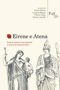 Eirene e Atena. Studi di politica internazionale in onore di Umberto Gori - Librerie.coop